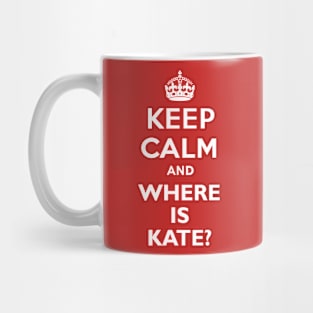 Keep Calm and where is Kate? Mug